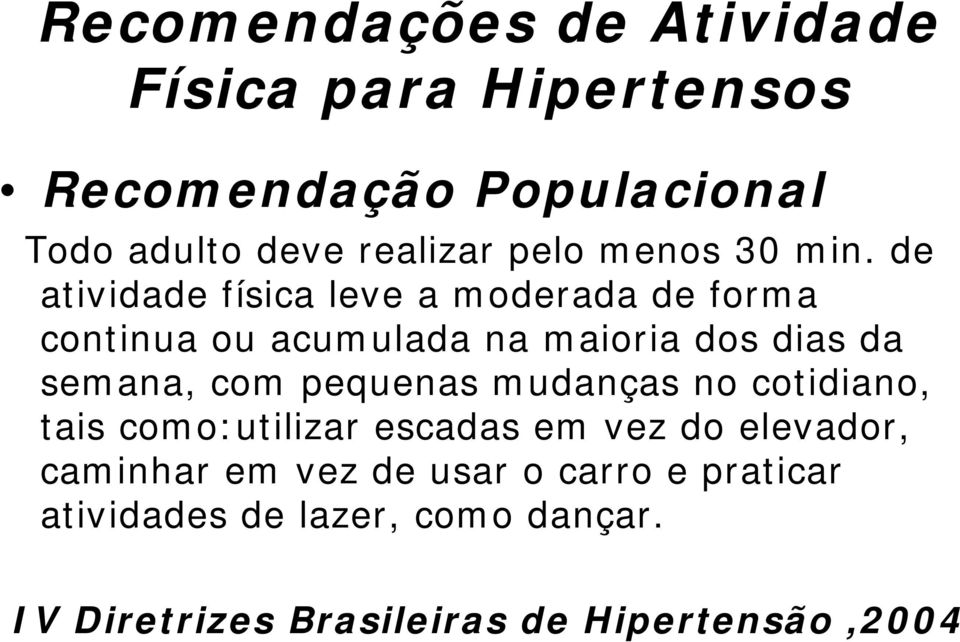 de atividade física leve a moderada de forma continua ou acumulada na maioria dos dias da semana, com