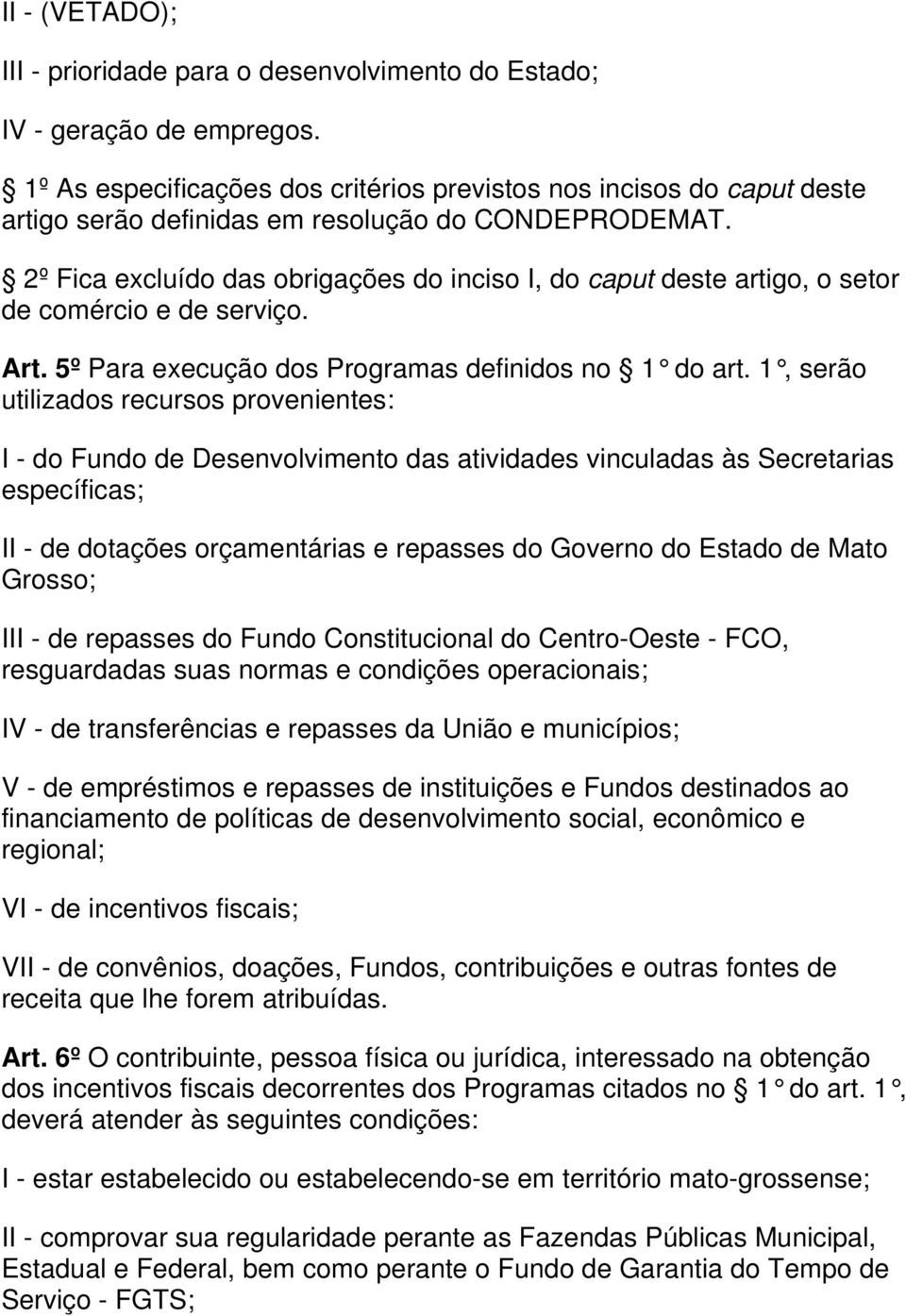 2º Fica excluído das obrigações do inciso I, do caput deste artigo, o setor de comércio e de serviço. Art. 5º Para execução dos Programas definidos no 1 do art.