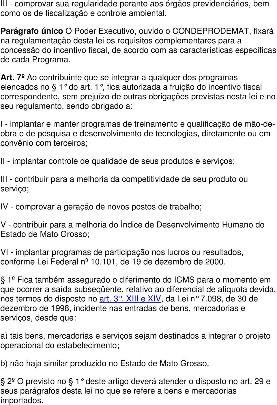 específicas de cada Programa. Art. 7º Ao contribuinte que se integrar a qualquer dos programas elencados no 1 do art.