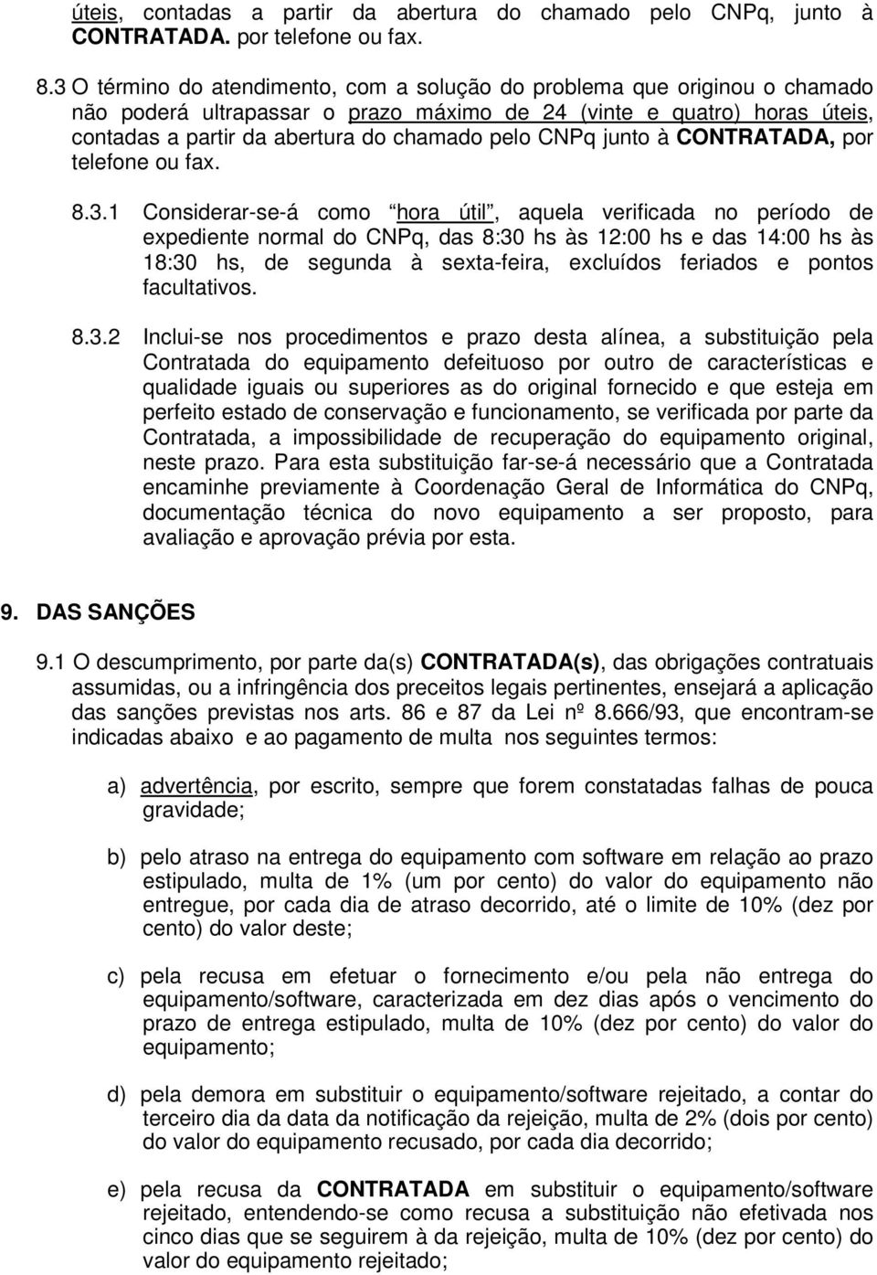 CNPq junto à CONTRATADA, por telefone ou fax. 8.3.