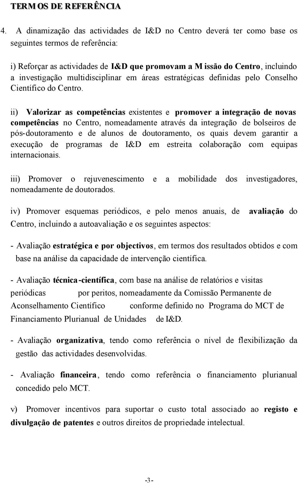 multidisciplinar em áreas estratégicas definidas pelo Conselho Científico do Centro.