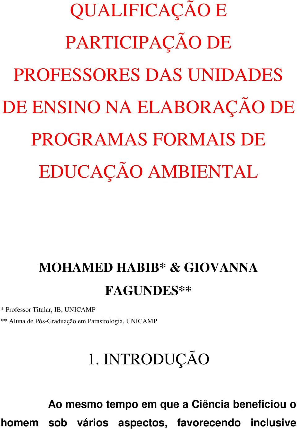 Professor Titular, IB, UNICAMP ** Aluna de Pós-Graduação em Parasitologia, UNICAMP 1.