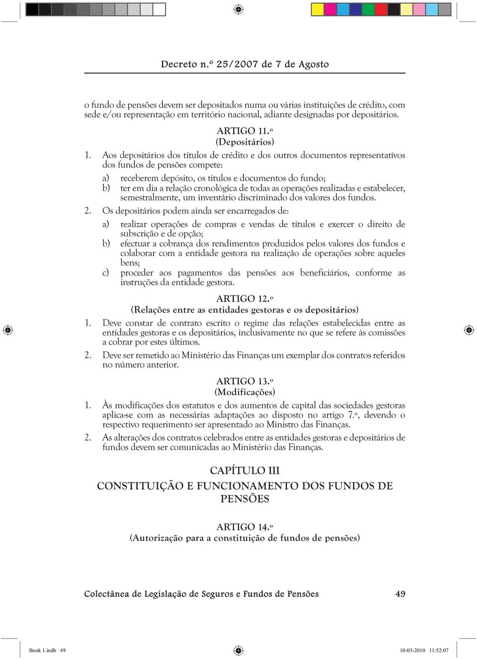 cronológica de todas as operações realizadas e estabelecer, semestralmente, um inventário discriminado dos valores dos fundos. 2.