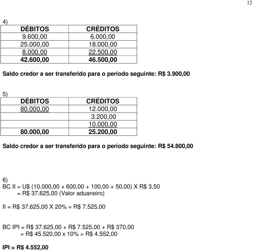 000,00 25.200,00 Saldo credor a ser transferido para o período seguinte: R$ 54.800,00 6) BC II = U$ (10.