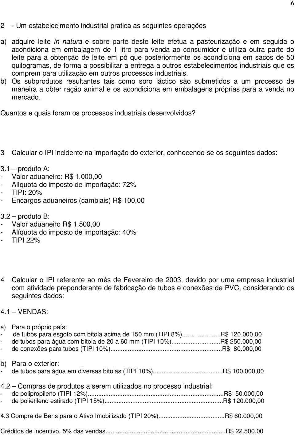 estabelecimentos industriais que os comprem para utilização em outros processos industriais.