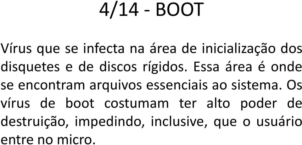 Essa área é onde se encontram arquivos essenciais ao sistema.