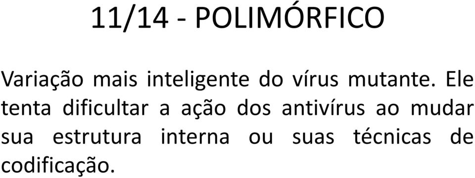 Ele tenta dificultar a ação dos antivírus