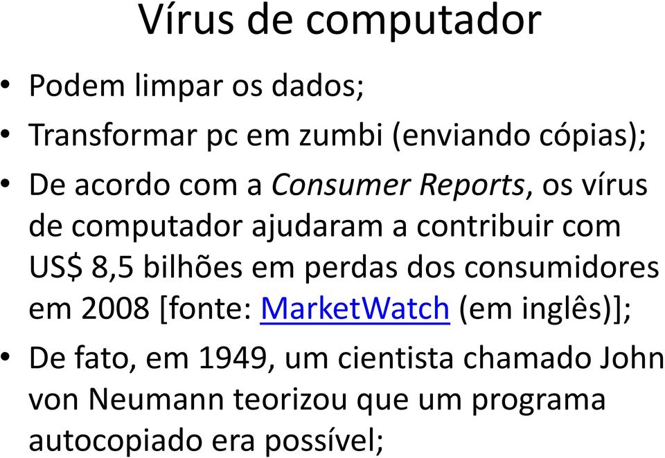 bilhões em perdas dos consumidores em 2008 [fonte: MarketWatch (em inglês)]; De fato, em