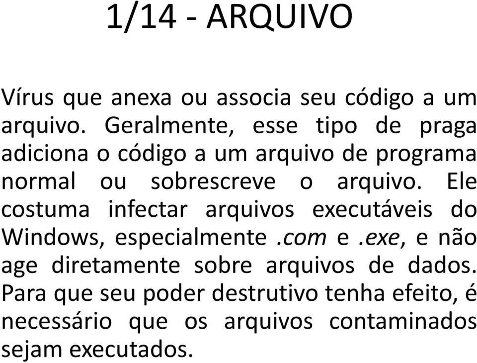 arquivo. Ele costuma infectar arquivos executáveis do Windows, especialmente.com e.