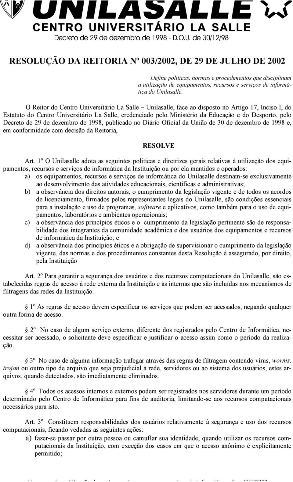 pelo Decreto de 29 de dezembro de 1998, publicado no Diário Oficial da União de 30 de dezembro de 1998 e, em conformidade com decisão da Reitoria, RESOLVE Art.