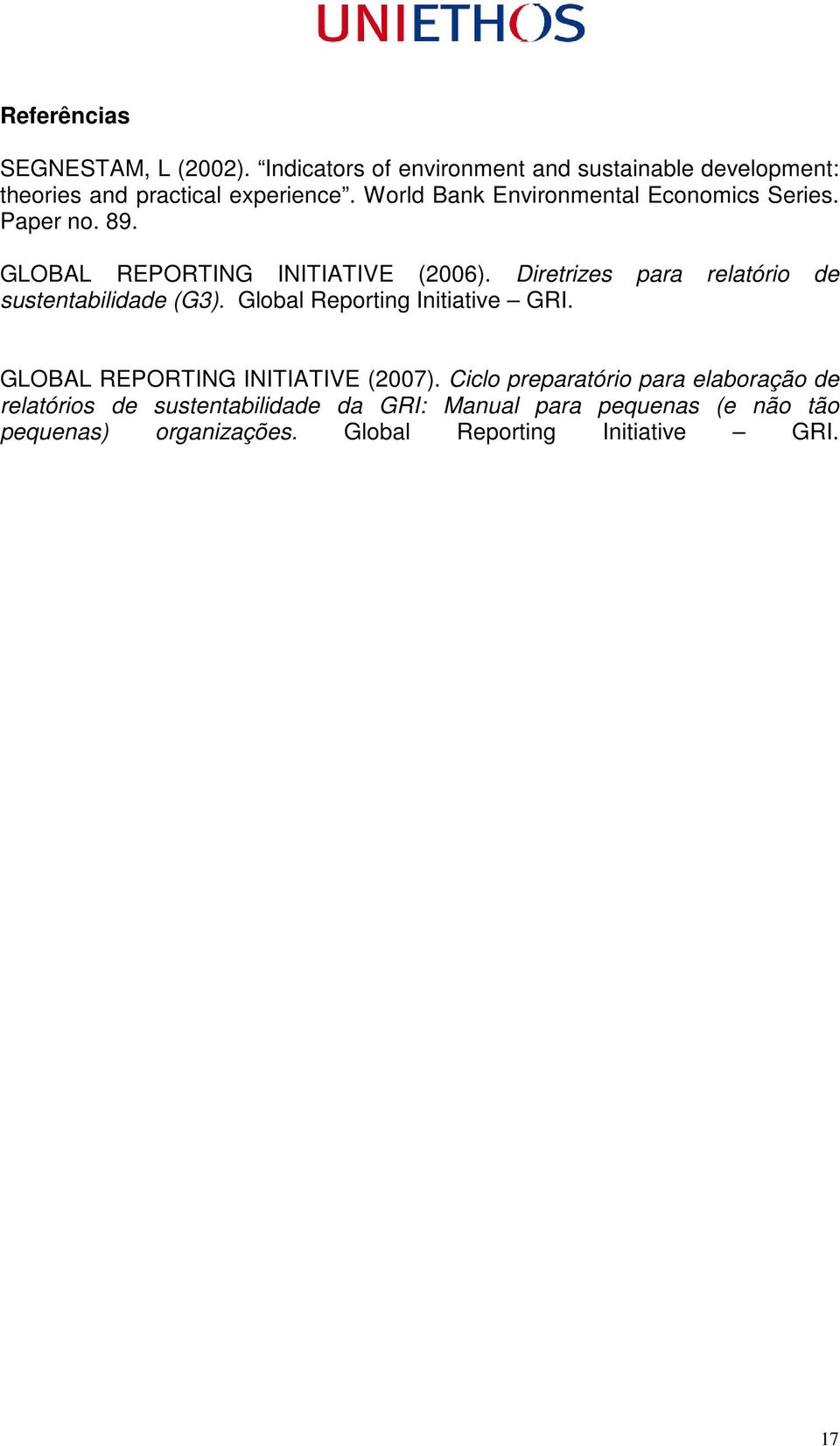 Diretrizes para relatório de sustentabilidade (G3). Global Reporting Initiative GRI. GLOBAL REPORTING INITIATIVE (2007).