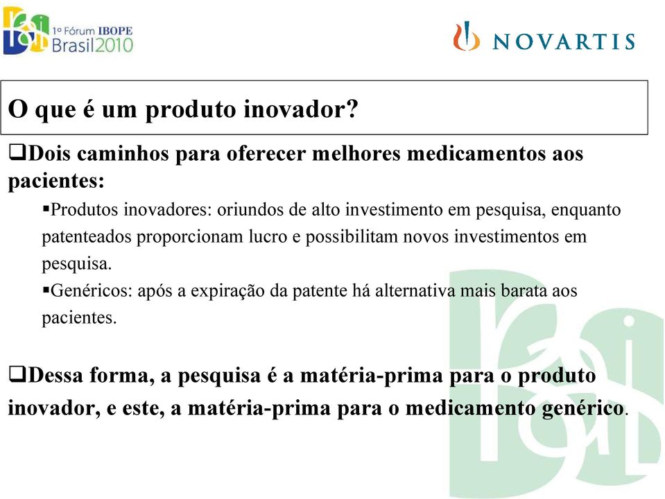 investimento em pesquisa, enquanto patenteados proporcionam lucro e possibilitam novos investimentos em