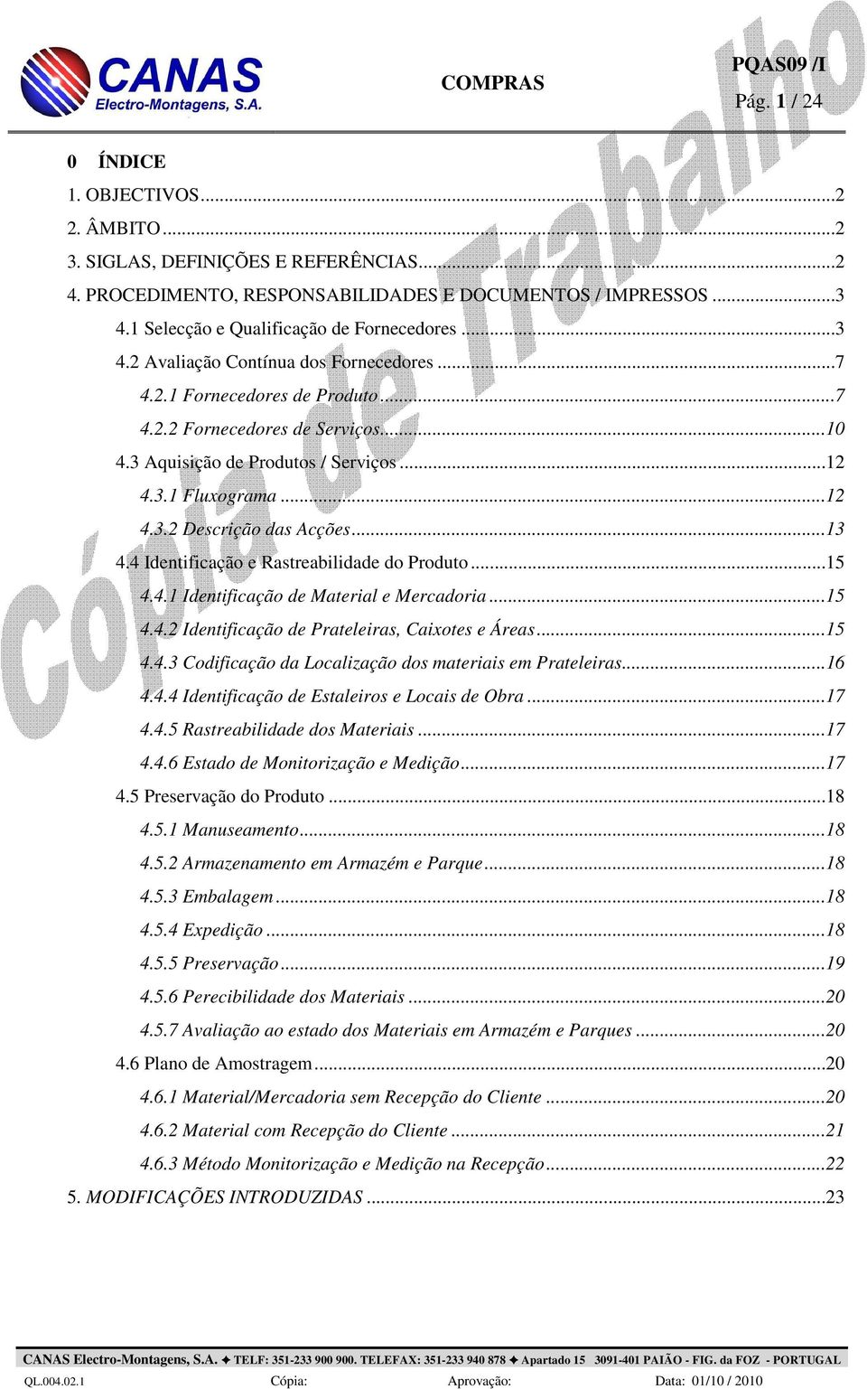 ..15 4.4.1 Identificação de Material e Mercadoria...15 4.4. Identificação de Prateleiras, Caixotes e Áreas...15 4.4. Codificação da Localização dos materiais em Prateleiras...16 4.4.4 Identificação de Estaleiros e Locais de Obra.