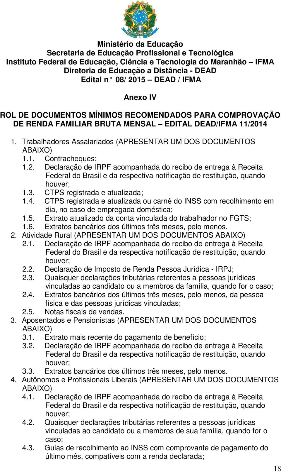 Trabalhadores Assalariados (APRESENTAR UM DOS DOCUMENTOS ABAIXO) 1.1. Contracheques; 1.2.