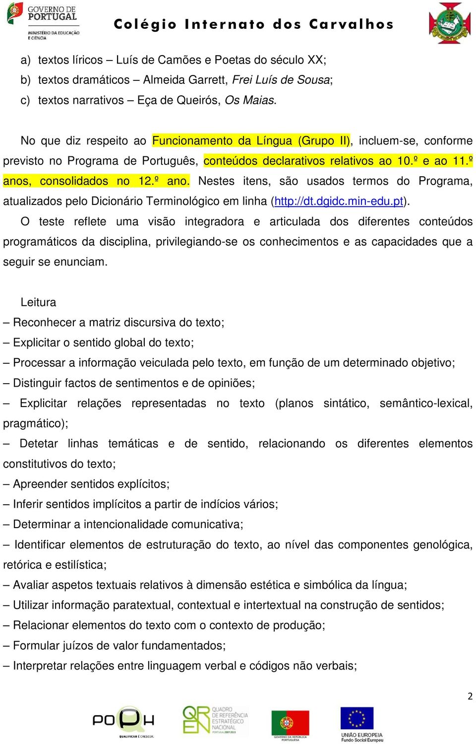 , consolidados no 12.º ano. Nestes itens, são usados termos do Programa, atualizados pelo Dicionário Terminológico em linha (http://dt.dgidc.min-edu.pt).