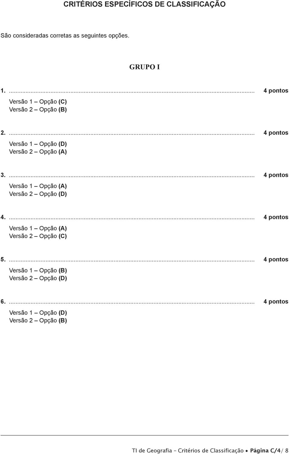 ... 4 pontos Versão Opção (A) Versão Opção (D)) 4.... 4 pontos Versão Opção (A) Versão Opção (C) 5.
