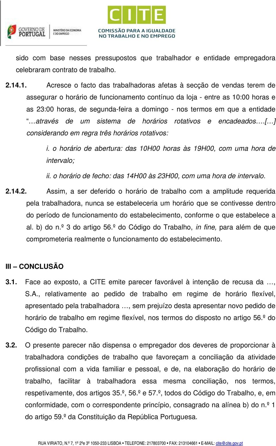 nos termos em que a entidade através de um sistema de horários rotativos e encadeados.[ ] considerando em regra três horários rotativos: i.