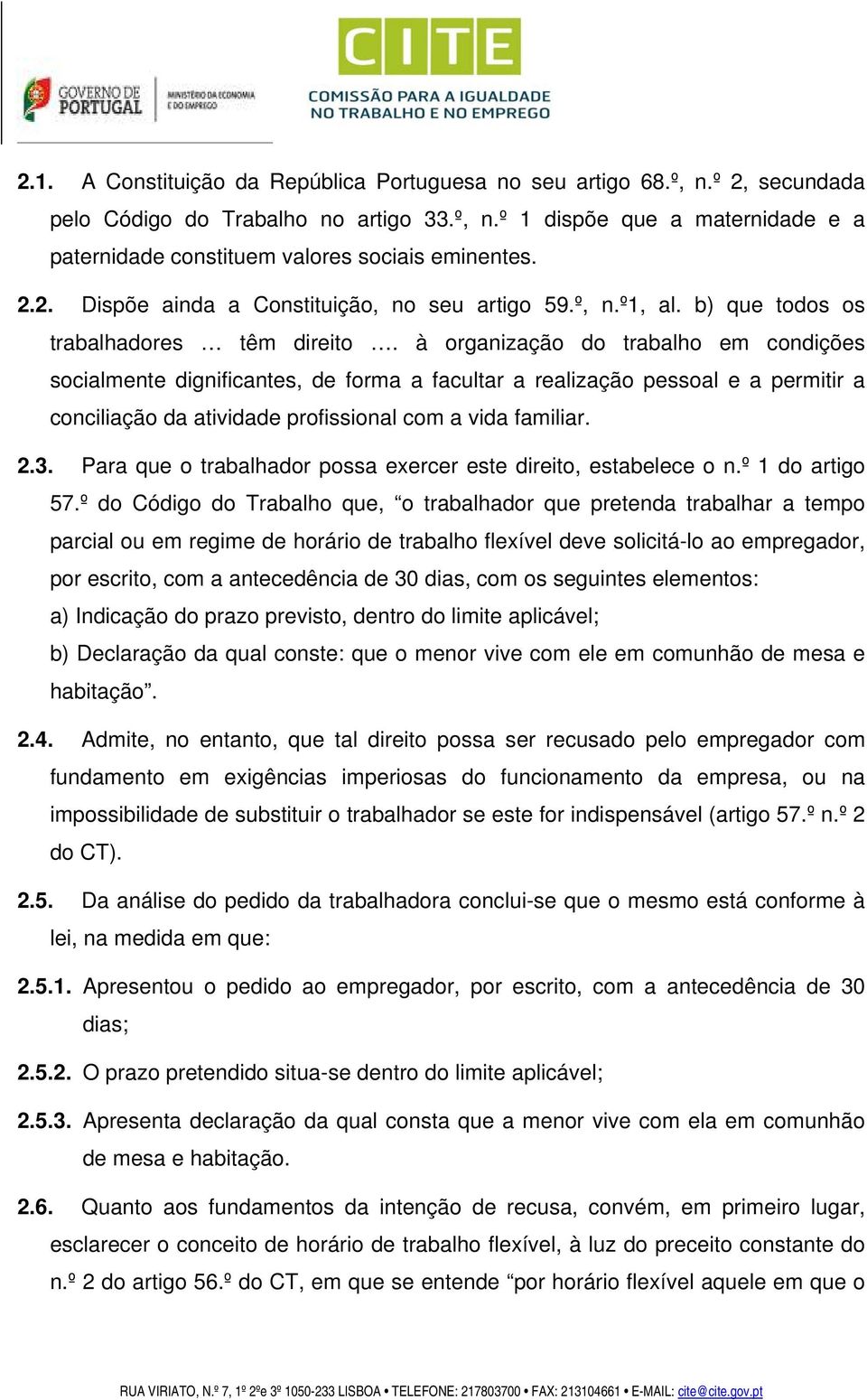 à organização do trabalho em condições socialmente dignificantes, de forma a facultar a realização pessoal e a permitir a conciliação da atividade profissional com a vida familiar. 2.3.