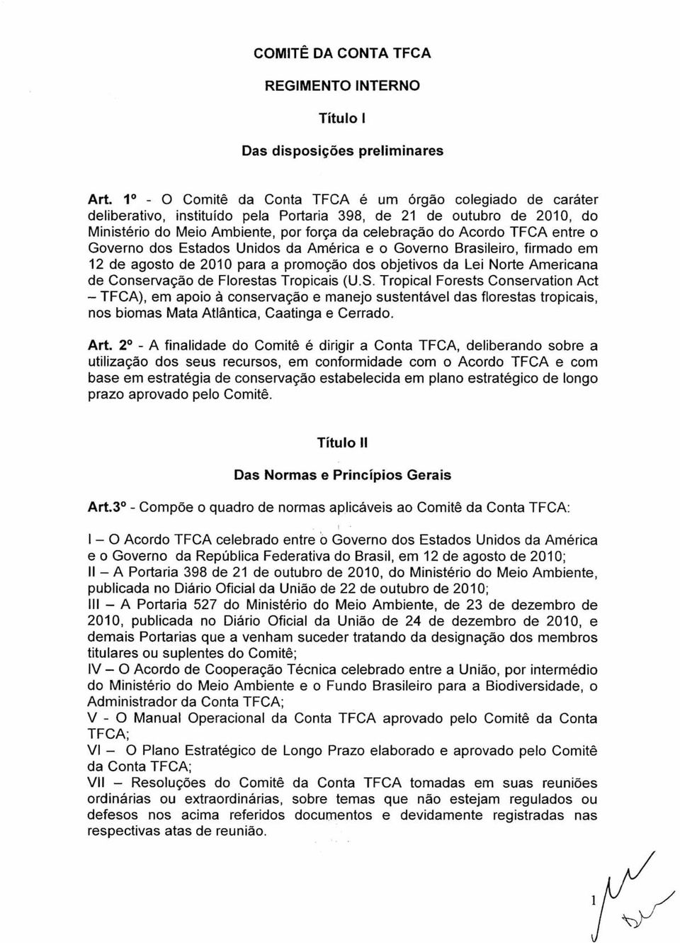 entre o Governo dos Estados Unidos da América e o Governo Brasileiro, firmado em 12 de agosto de 2010 para a promoção dos objetivos da Lei Norte Americana de Conservação de Florestas Tropicais (U.S.