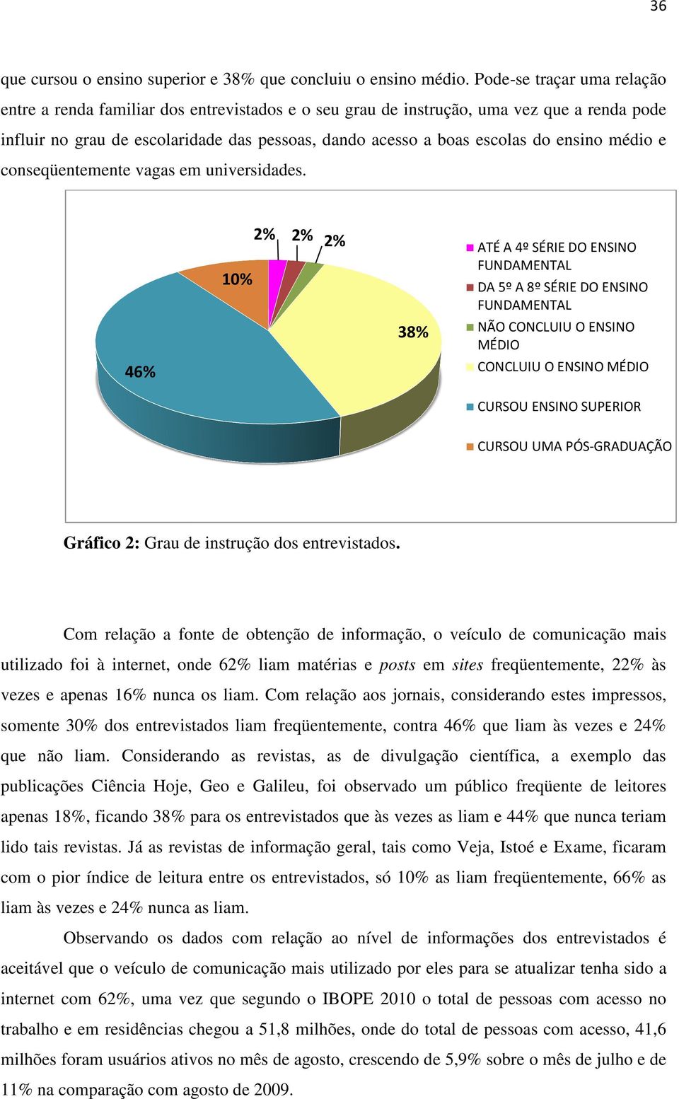 ensino médio e conseqüentemente vagas em universidades.