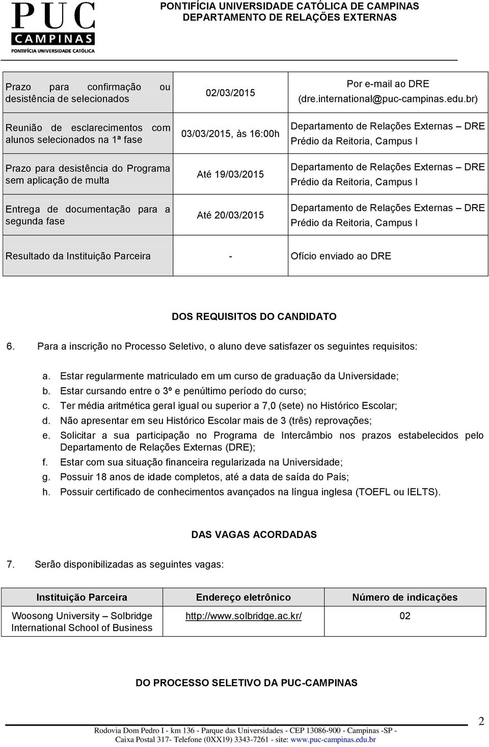 19/03/2015 Até 20/03/2015 Resultado da Instituição Parceira - Ofício enviado ao DRE DOS REQUISITOS DO CANDIDATO 6.