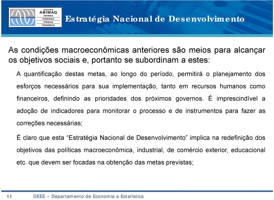 É imprescindível a adoção de indicadores para monitorar oprocesso ede instrumentos para fazer as correções necessárias; Éclaro que esta Estratégia Nacional de Desenvolvimento implica na