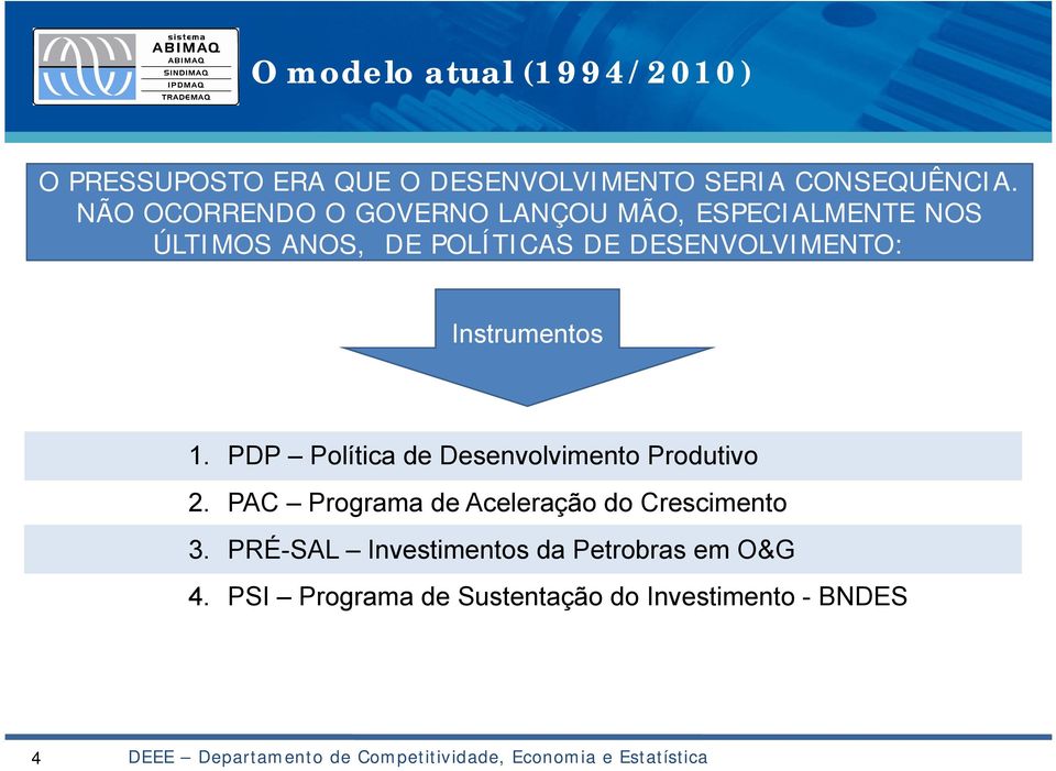 DESENVOLVIMENTO: Instrumentos 1. PDP Política de Desenvolvimento Produtivo 2.
