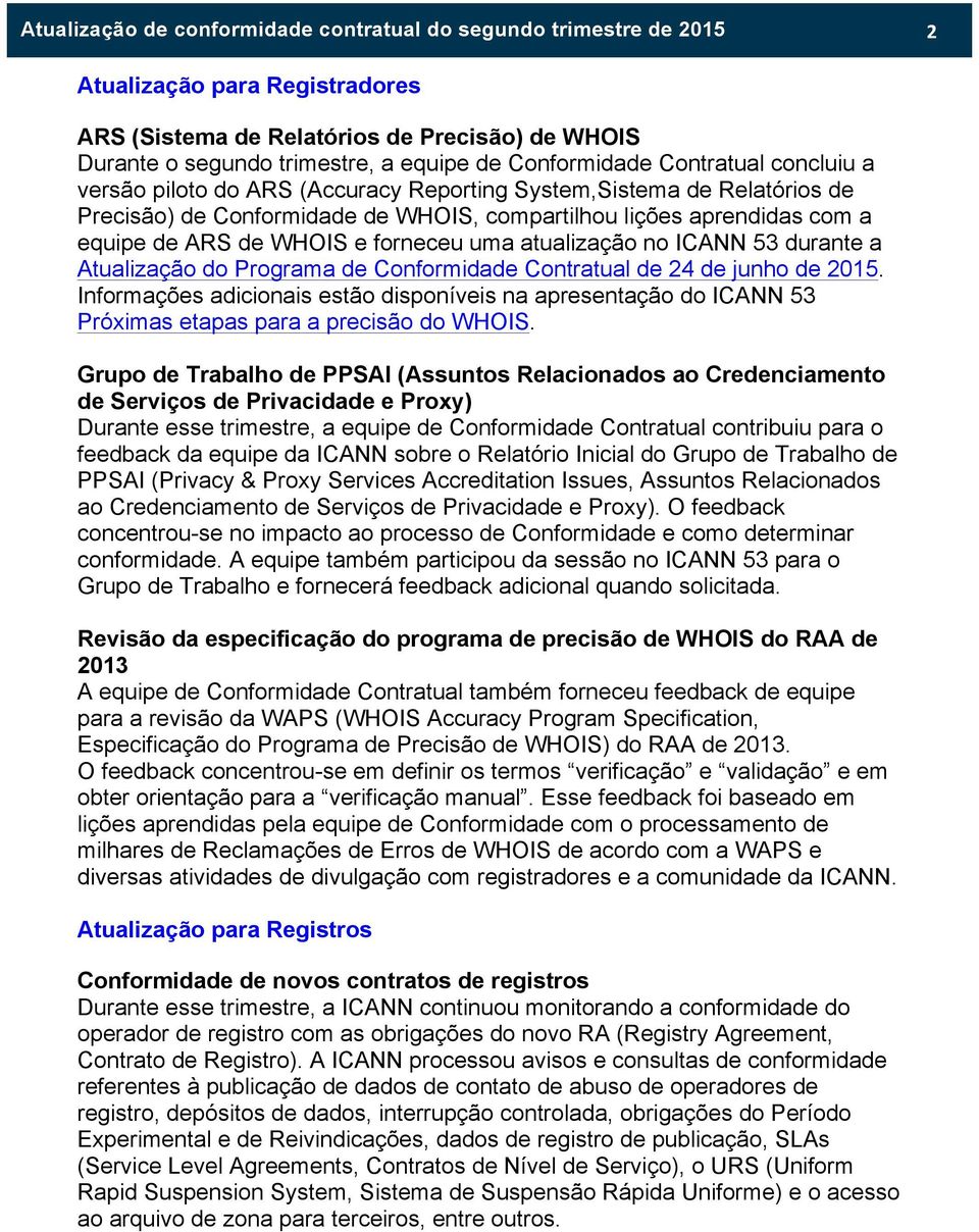 Programa de Conformidade Contratual de 24 de junho de 2015. Informações adicionais estão disponíveis na apresentação do ICANN 53 Próximas etapas para a precisão do WHOIS.