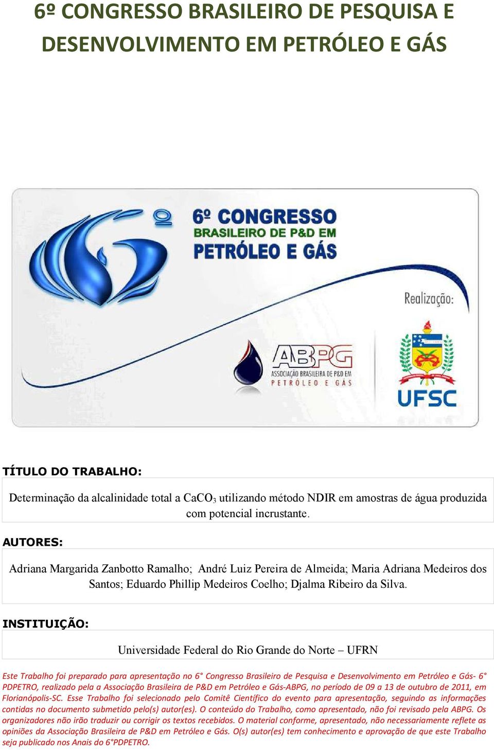 INSTITUIÇÃO: Universidade Federal do Rio Grande do Norte UFRN Este Trabalho foi preparado para apresentação no 6 Congresso Brasileiro de Pesquisa e Desenvolvimento em Petróleo e Gás- 6 PDPETRO,