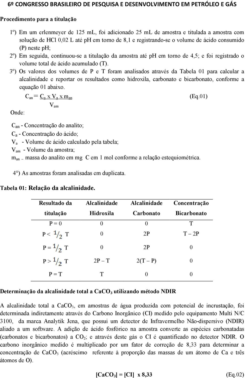 3º) Os valores dos volumes de P e T foram analisados através da Tabela 01 para calcular a alcalinidade e reportar os resultados como hidroxila, carbonato e bicarbonato, conforme a equação 01 abaixo.