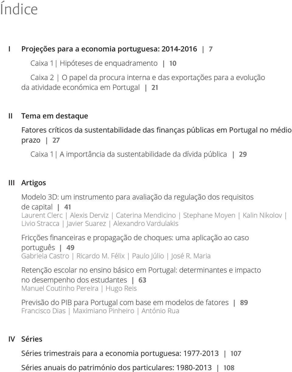 Modelo 3D: um instrumento para avaliação da regulação dos requisitos de capital 41 Laurent Clerc Alexis Derviz Caterina Mendicino Stephane Moyen Kalin Nikolov Livio Stracca Javier Suarez Alexandro