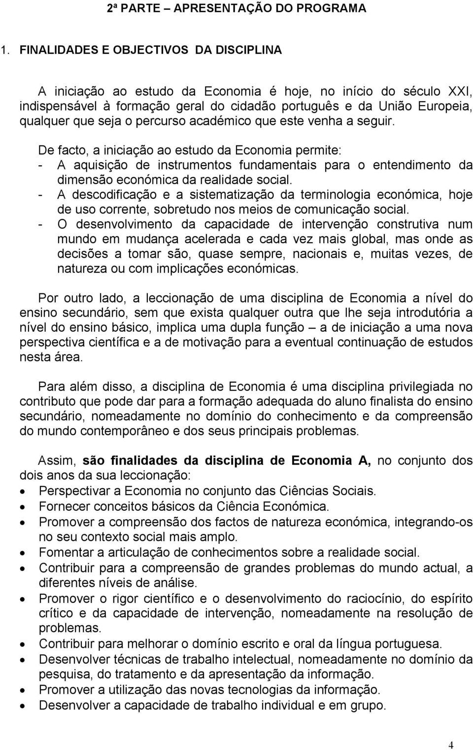 percurso académico que este venha a seguir.