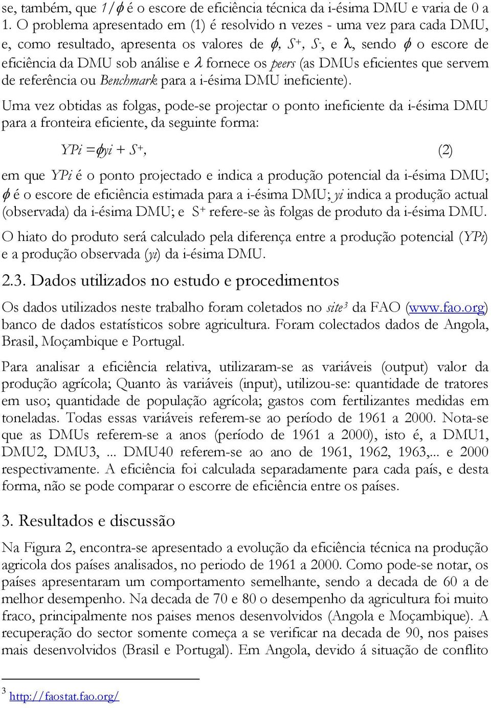 os peers (as DMUs eficientes que servem de referência ou Benchmark para a i-ésima DMU ineficiente).