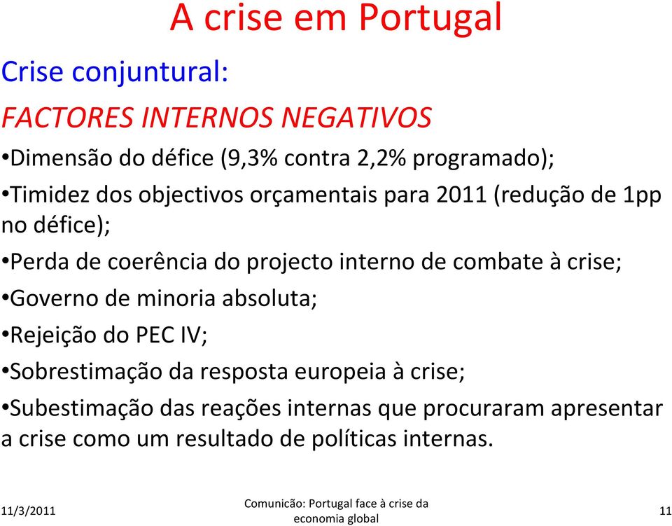 projecto interno de combate à crise; Governo de minoria absoluta; Rejeição do PEC IV; Sobrestimação da resposta