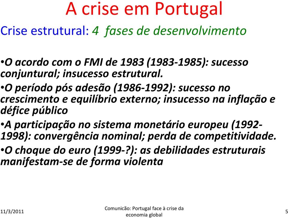 O período pós adesão (1986-1992): sucesso no crescimento e equilíbrio externo; insucesso na inflac ão e défice