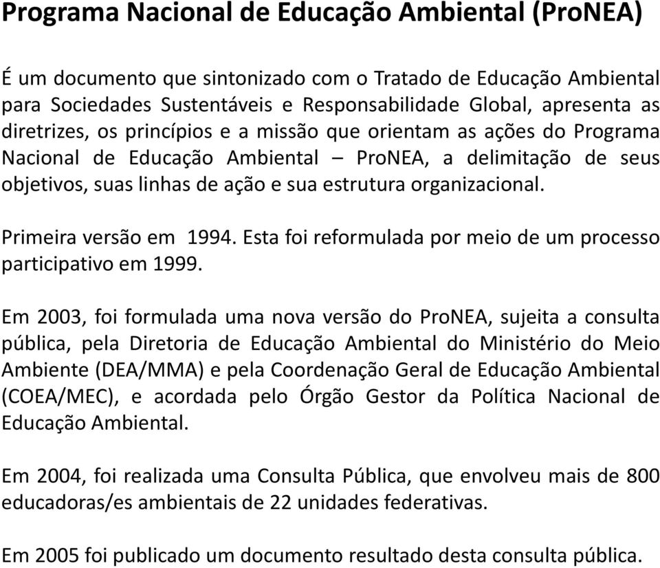 Primeira versão em 1994. Esta foi reformulada por meio de um processo participativo em 1999.