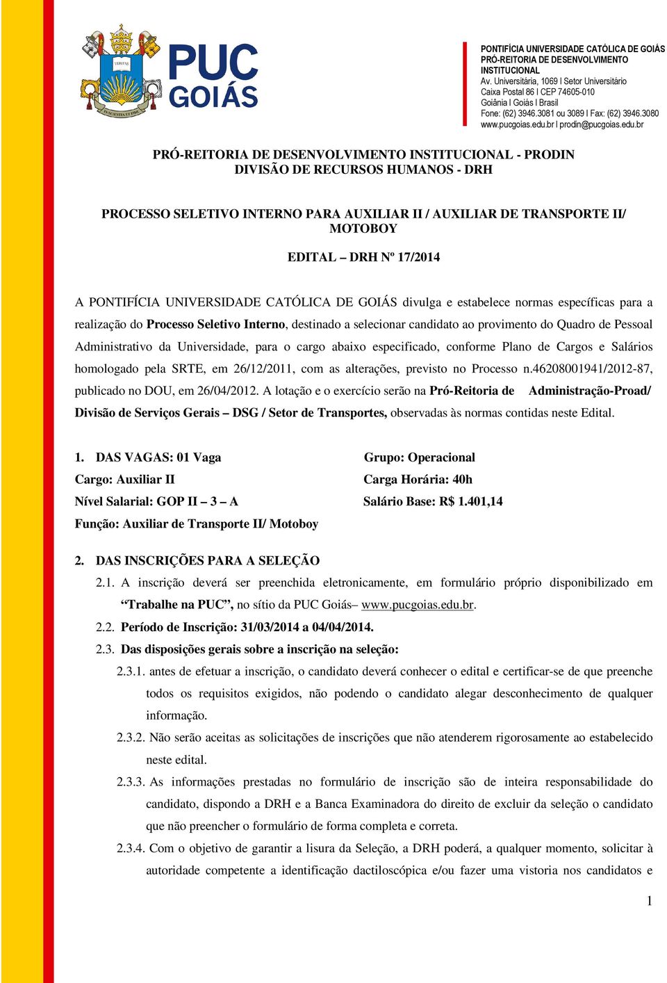 especificado, conforme Plano de Cargos e Salários homologado pela SRTE, em 26/12/2011, com as alterações, previsto no Processo n.46208001941/2012-87, publicado no DOU, em 26/04/2012.