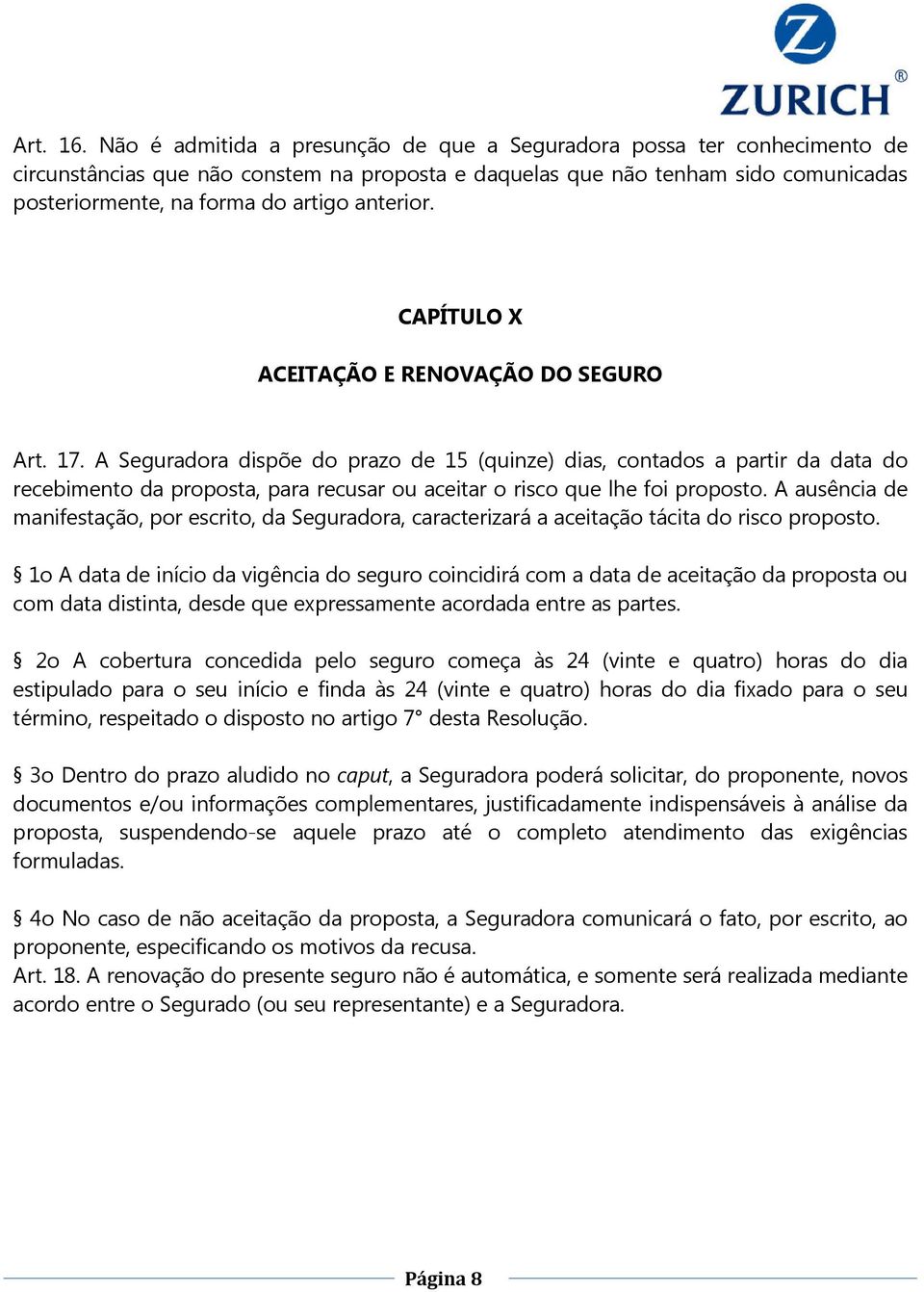 anterior. CAPÍTULO X ACEITAÇÃO E RENOVAÇÃO DO SEGURO Art. 17.