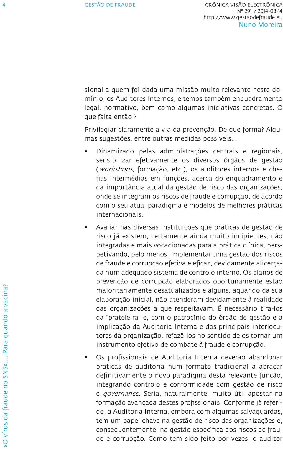 .. Dinamizado pelas administrações centrais e regionais, sensibilizar efetivamente os diversos órgãos de gestão (workshops, formação, etc.