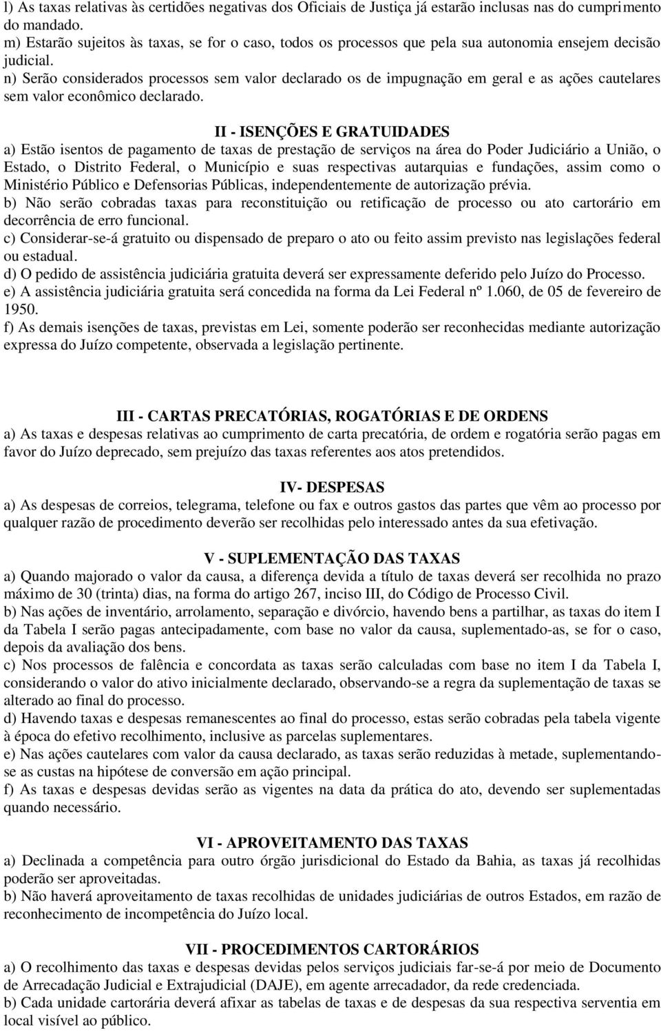 n) Serão considerados processos sem valor declarado os de impugnação em geral e as ações cautelares sem valor econômico declarado.