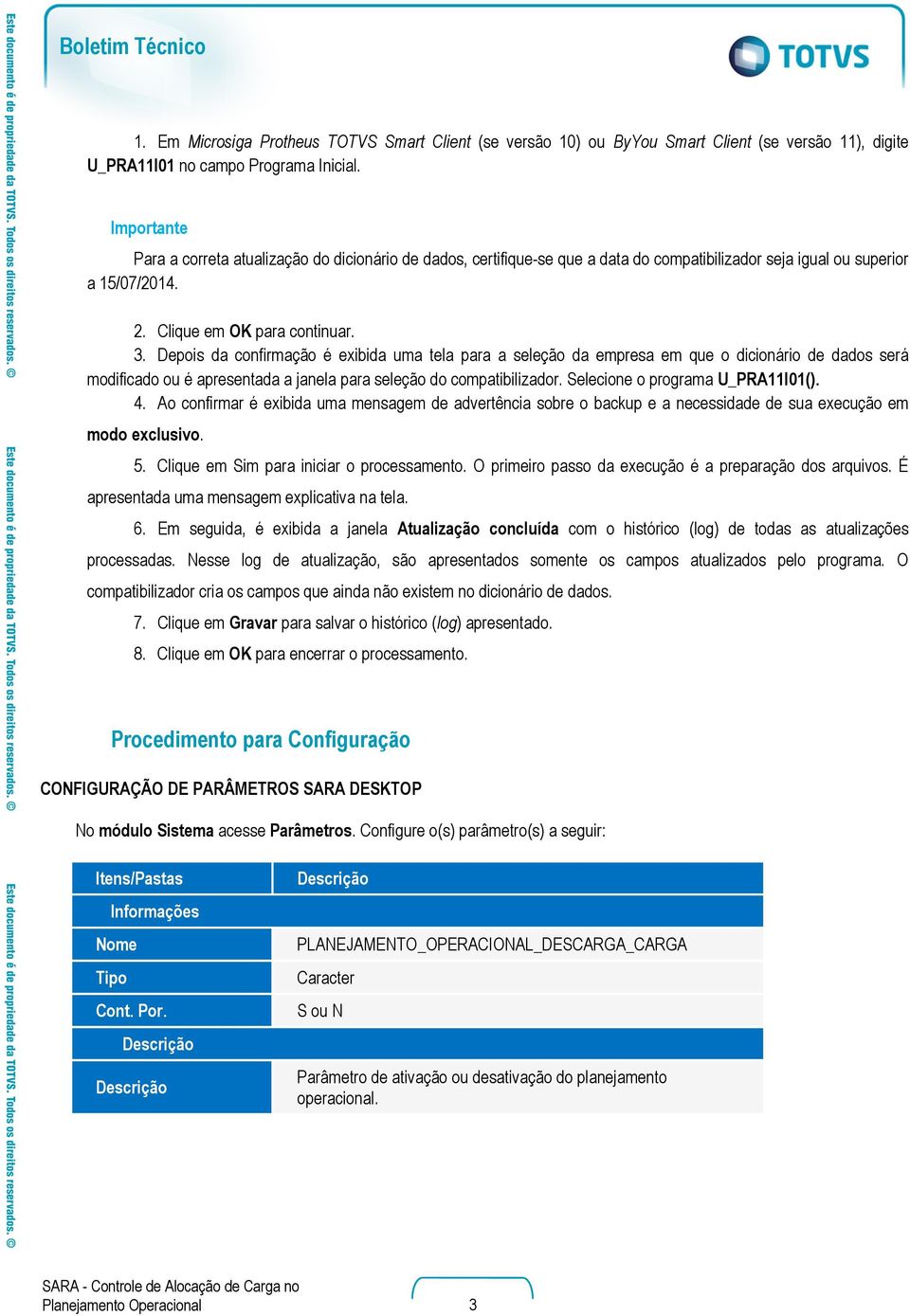 Depois da confirmação é exibida uma tela para a seleção da empresa em que o dicionário de dados será modificado ou é apresentada a janela para seleção do compatibilizador.