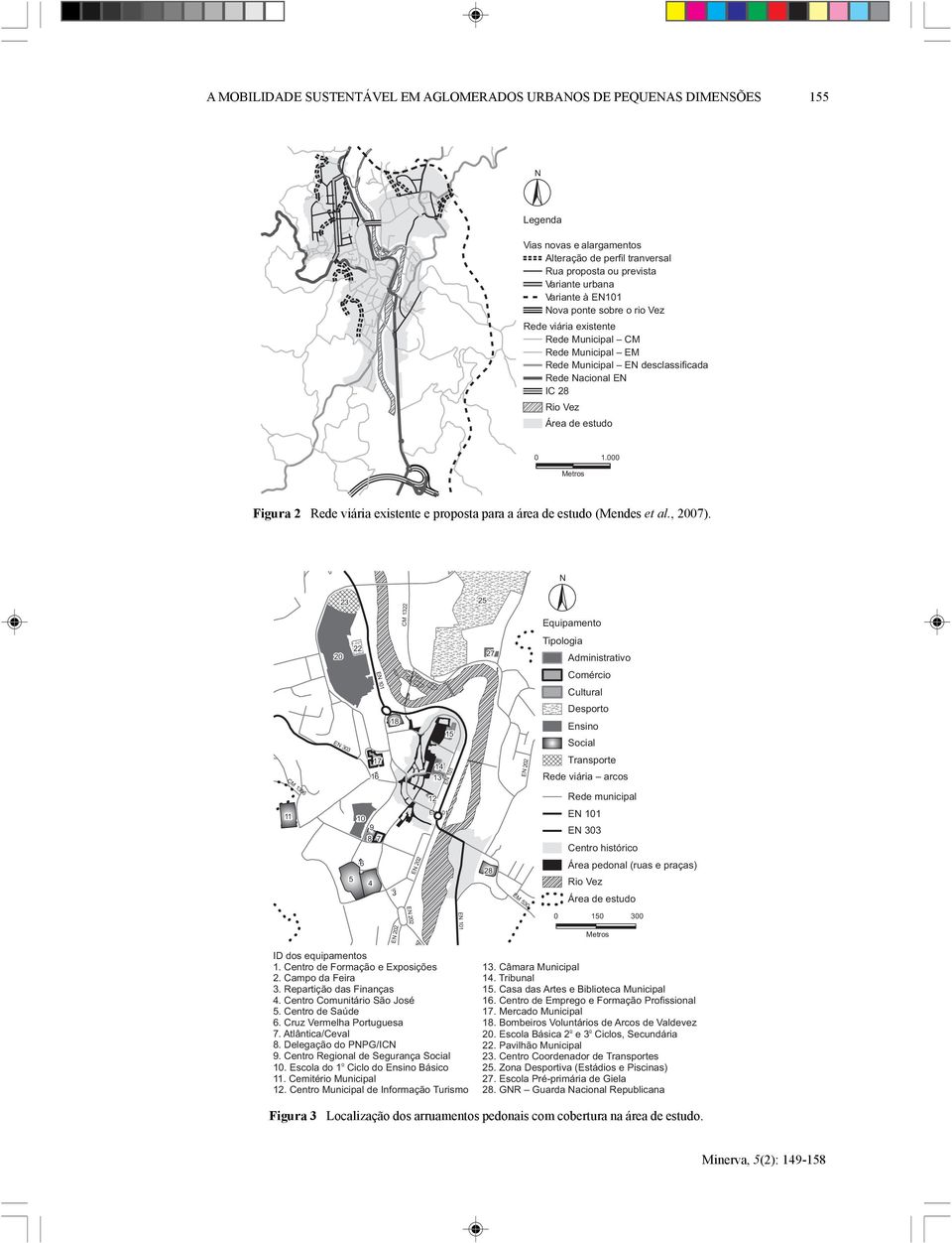 000 Metros Figura 2 Rede viária existente e proposta para a área de estudo (Mendes et al., 2007).