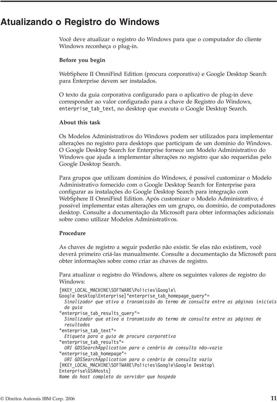 O texto da guia corporativa configurado para o aplicativo de plug-in deve corresponder ao valor configurado para a chave de Registro do Windows, enterprise_tab_text, no desktop que executa o Google