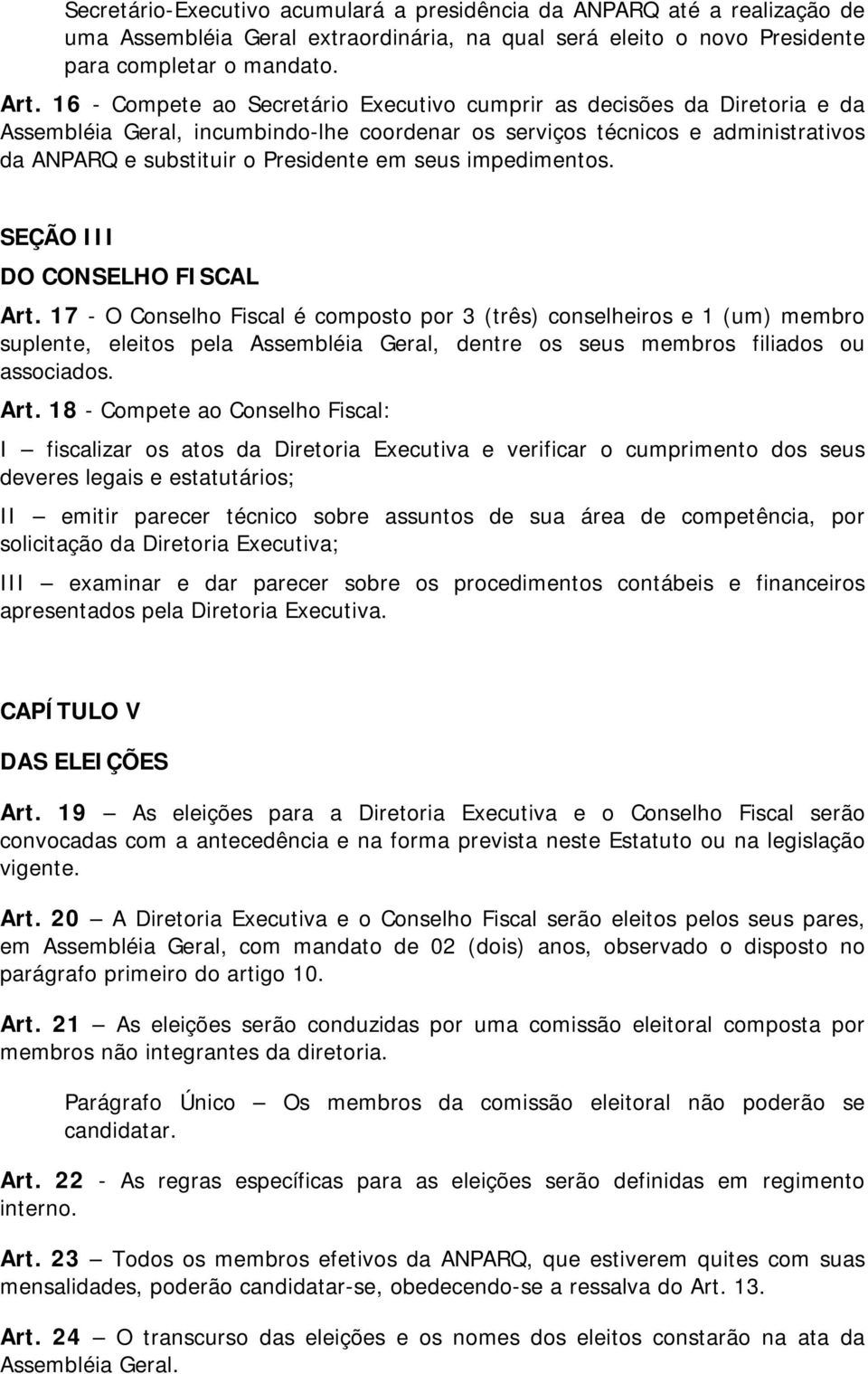 seus impedimentos. SEÇÃO III DO CONSELHO FISCAL Art.