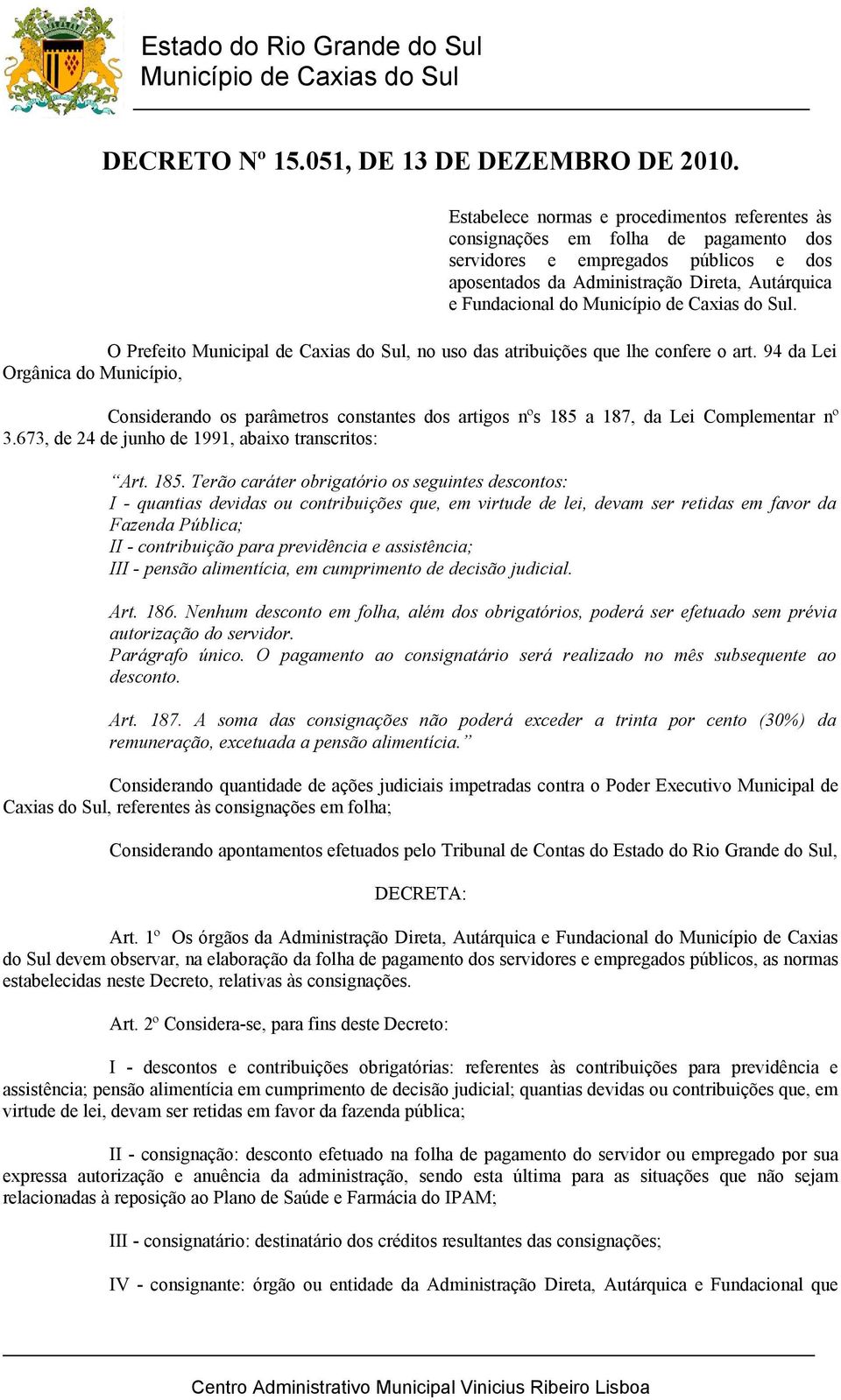 O Prefeito Municipal de Caxias do Sul, no uso das atribuições que lhe confere o art.