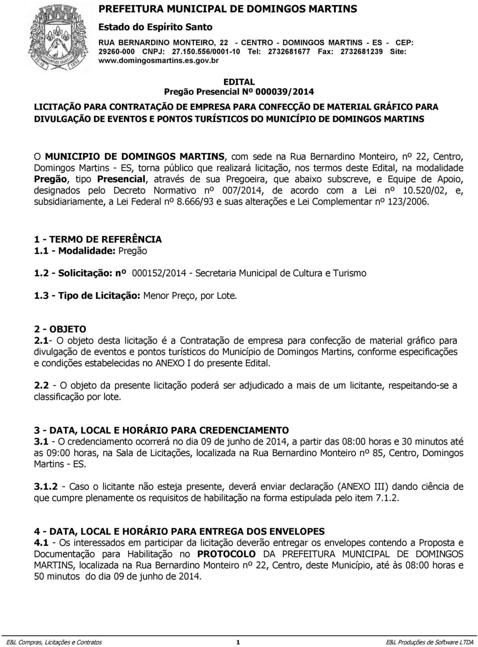 deste na Edital, Rua Bernardino modalidade Monteiro, Pregão, nº tipo 22, Presencial, Centro, Domingos através de Martins sua Pregoeira, - ES, torna que abaixo público subscreve, que realizará e