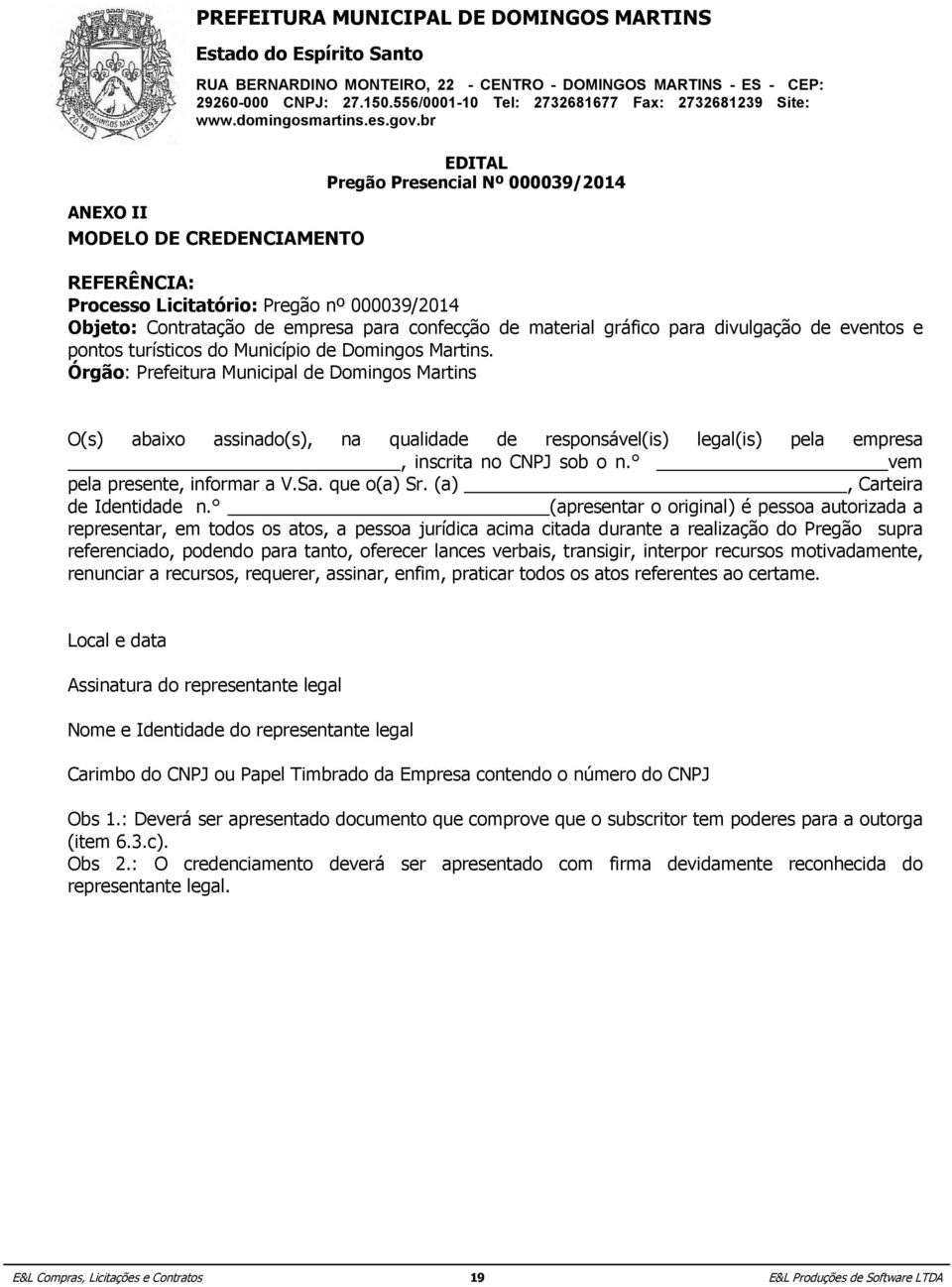 para confecção de material gráfico para divulgação de eventos e pontos Órgão: turísticos Prefeitura do Municipal Município de Domingos de Domingos Martins Martins.