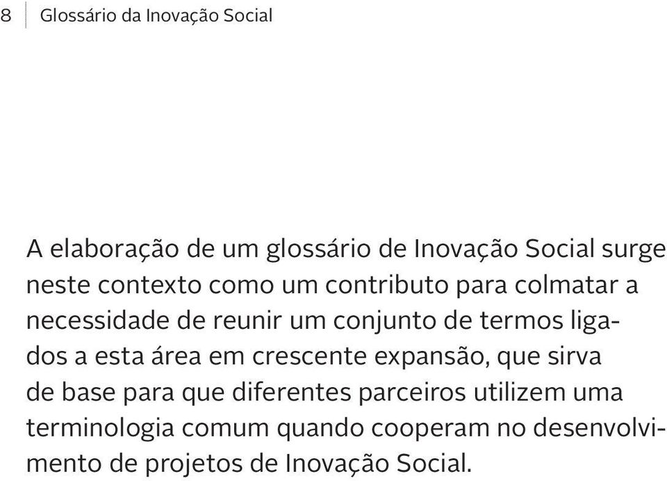 esta área em crescente expansão, que sirva de base para que diferentes parceiros