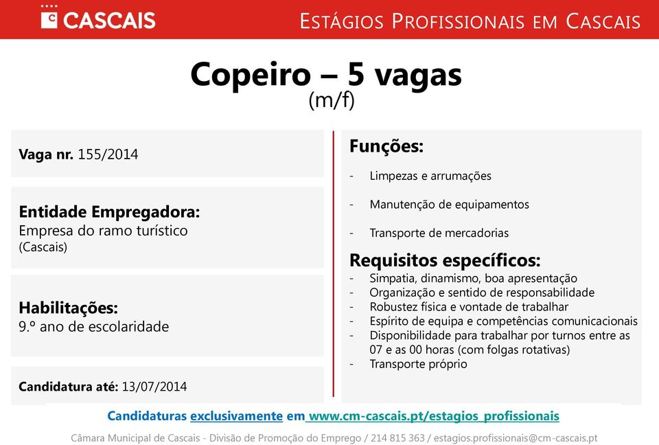 mercadorias - Simpatia, dinamismo, boa apresentação - Organização e sentido de responsabilidade - Robustez física e vontade