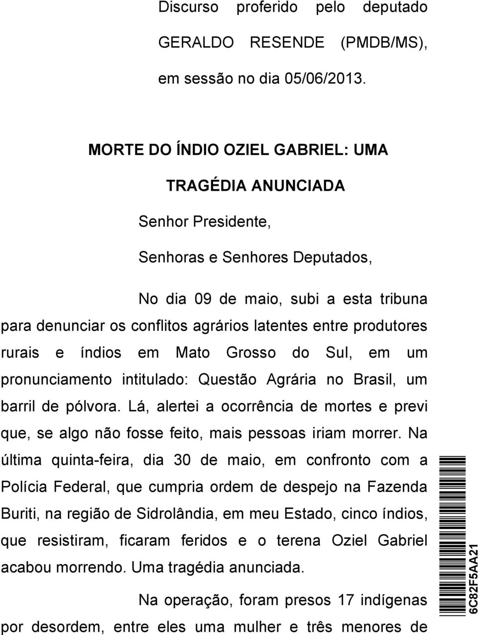 produtores rurais e índios em Mato Grosso do Sul, em um pronunciamento intitulado: Questão Agrária no Brasil, um barril de pólvora.